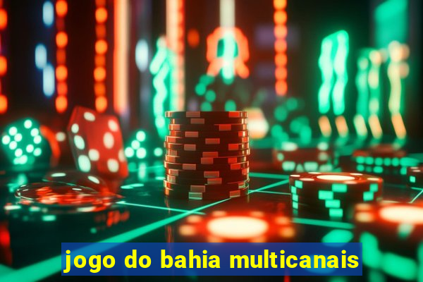 jogo do bahia multicanais